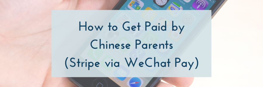 How to Accept WeChat Payments via Stripe (from Chinese Parents)